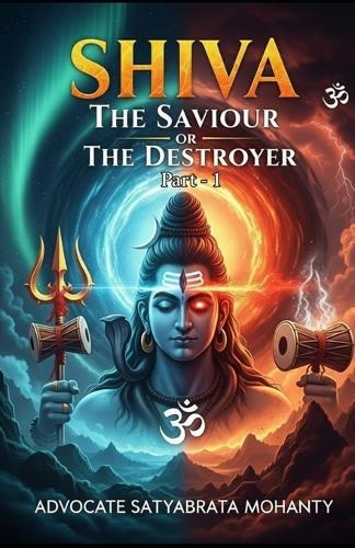 Shiva: The Saviour Or The Destroyer: Part - 1