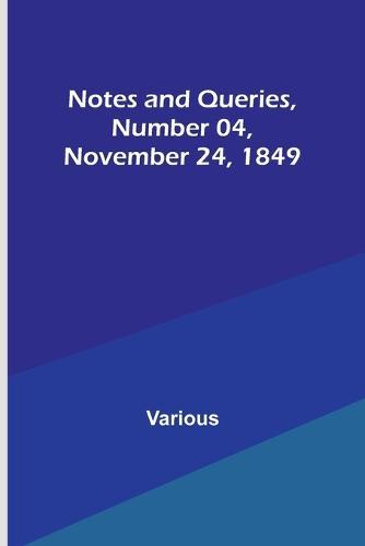 Notes and Queries, Number 04, November 24, 1849