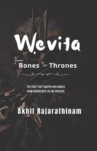 Wevita: From Bones to Thrones: A sweeping history of human civilization from prehistory to empires
