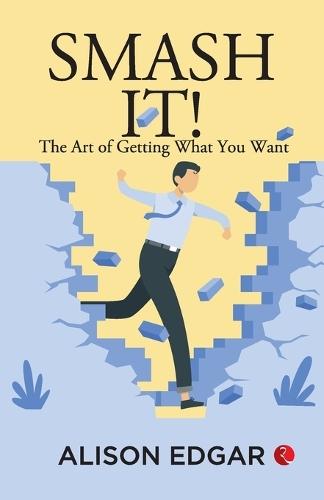 Smash It: The Art of Getting What You Want: Alison Edgar (EditionPaperback / softback)