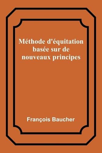 M�thode d'�quitation bas�e sur de nouveaux principes