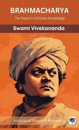 Brahmacharya: The Road to Ultimate Knowledge (by ITP Press)