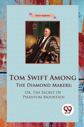 Tom Swift Among the Diamond Makers: Or, the Secret of Phantom Mountain