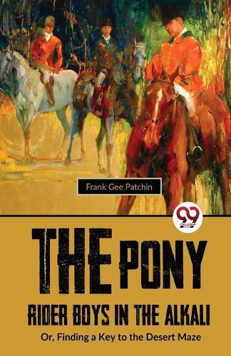 The Pony Rider Boys in the Alkali: Or,Finding a Key to the Desert Maze