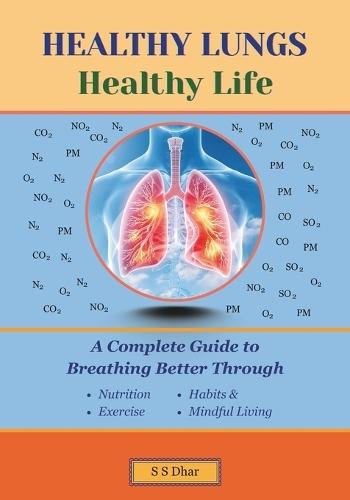 Healthy Lungs, Healthy Life: A Complete Guide to Breathing Better Through Nutrition, Exercise, Habits, and Mindful Living