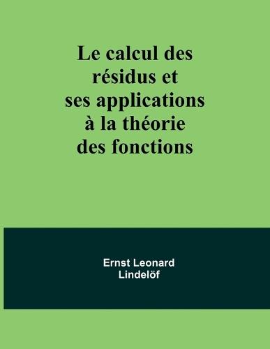 Le calcul des r�sidus et ses applications � la th�orie des fonctions