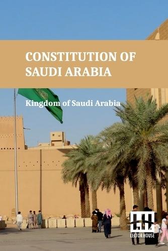 Constitution of Saudi Arabia: Basic Law of Governance and Shura Council Law (Edition0)