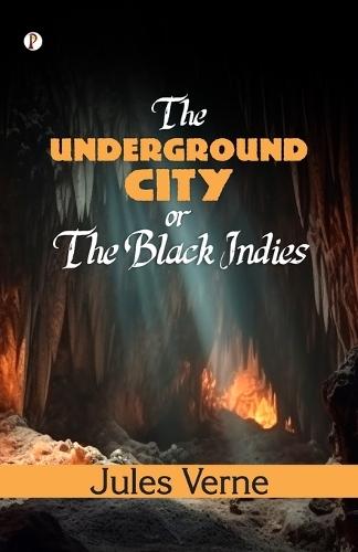 The Underground City; Or, The Black Indies