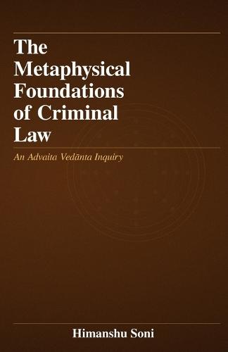 The Metaphysical Foundations of Criminal Law: An Advaita Vedānta Inquiry