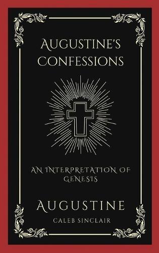 Augustine's Confessions: An Interpretation of Genesis (An Allegorical Interpretation of the Creation) (Grapevine Press)