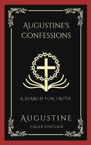 Augustine's Confessions: A Search For Truth (and Disillusionment with Worldly Beliefs) (Grapevine Press)