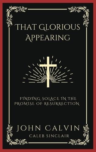 That Glorious Appearing: Finding Solace in the Promise of Resurrection (Grapevine Press)