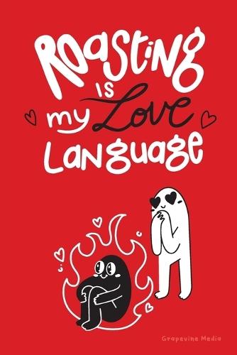 Roasting is my Love Language: A Banter-Filled Tribute To The Quirks of Romance