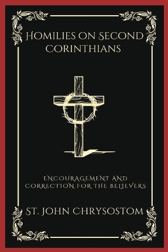 Homilies on Second Corinthians: Encouragement and Correction for the Believers (Grapevine Press)