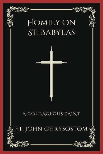 Homily on St. Babylas: A Courageous Saint (Grapevine Press)