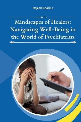 Mindscapes of Healers: Navigating Well-Being in the World of Psychiatrists