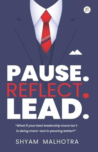 Pause. Reflect. Lead. - Leadership Insights for Managers and Executives