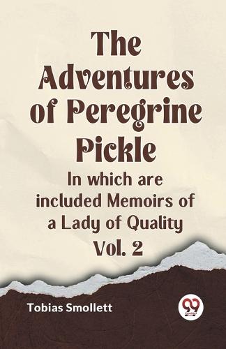 The Adventures of Peregrine PickleIn which are included Memoirs of a Lady of Quality Vol. 2 (Edition2023)