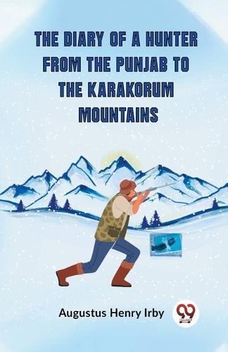 The Diary of a Hunter from the Punjab to the Karakorum Mountains (Edition2023)