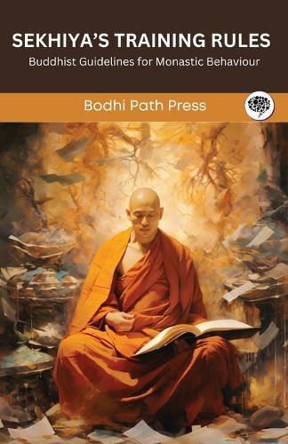 Sekhiya's Training Rules (From Vinaya Pitaka): Buddhist Guidelines for Monastic Behaviour (From Bodhi Path Press)