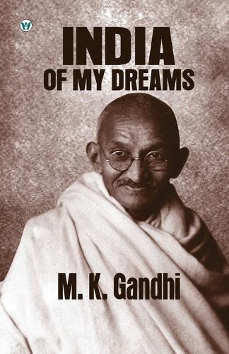 India of my Dreams : Gandhi An Autobiography (Edition1st)
