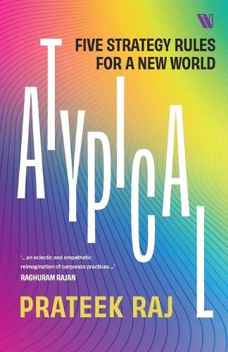 Atypical: Five Strategy Rules for a New World