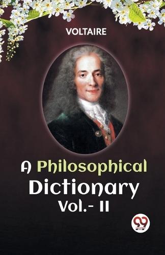 A PHILOSOPHICAL DICTIONARY VOL. II (Edition2023)