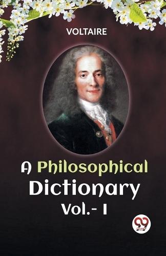 A PHILOSOPHICAL DICTIONARY VOL. I (Edition2023)