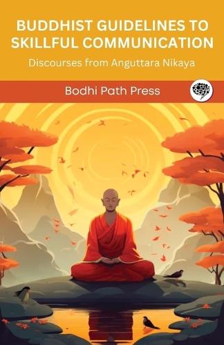Buddhist Guidelines to Skillful Communication: Discourses from Anguttara Nikaya