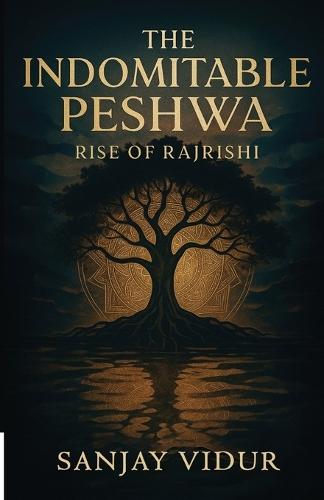 The Indomitable Peshwa Rise of Rajrishi Indian Political Fiction Novel