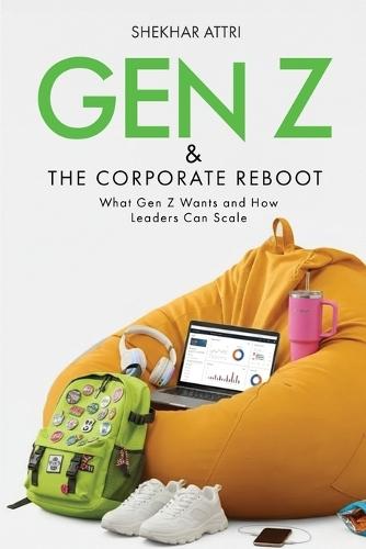 GEN Z & The Corporate Reboot Leadership Guide for the Future of Work