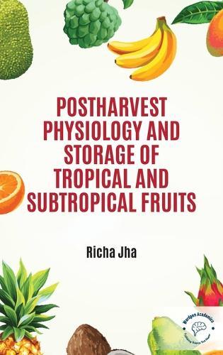Postharvest Physiology and Storage of Tropical and Subtropical Fruits