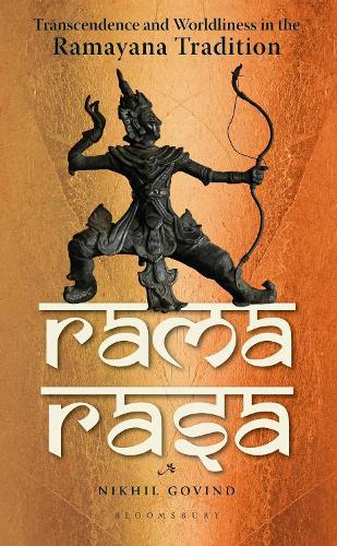 Rama Rasa: Transcendence and Worldliness in the Ramayana Tradition
