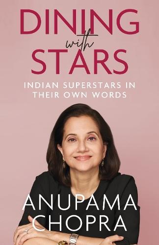 Dining with Stars: Indian Superstars in their Own Words