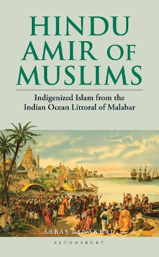 Hindu Amir of Muslims: Indigenized Islam from the Indian Ocean Littoral of Malabar