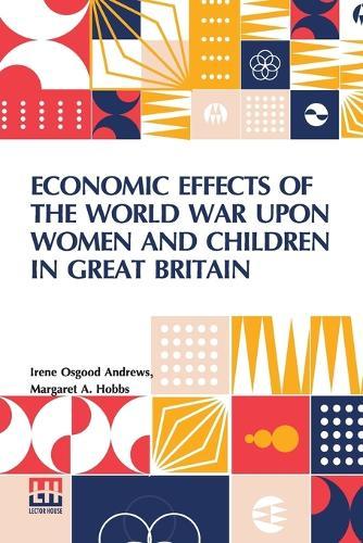 Economic Effects Of The World War Upon Women And Children In Great Britain (Edition0)