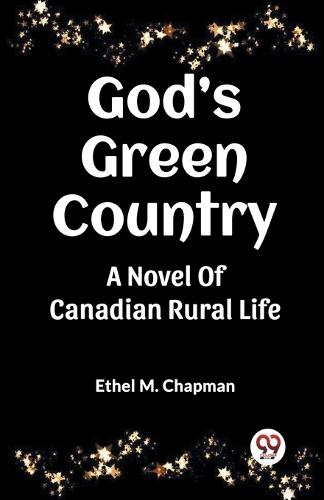 God’S Green CountryA Novel Of Canadian Rural Life (Edition2023)