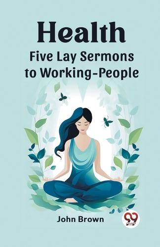 HealthFive Lay Sermons to Working-People (Edition2023)