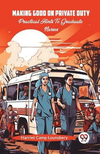 Making Good On Private DutyPractical Hints To Graduate Nurses (Edition2024)