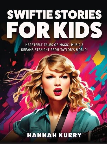 Swiftie Stories for Kids: Heartfelt Tales of Magic, Music & Dreams Straight from Taylor’s World!