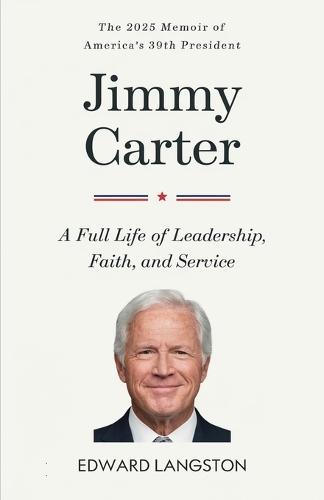 Jimmy Carter — A Full Life of Leadership, Faith & Service