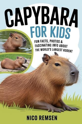 Capybara for Kids: Fun Facts, Photos & Fascinating Info About the World's Largest Rodent