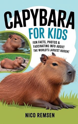 Capybara for Kids: Fun Facts, Photos & Fascinating Info About the World's Largest Rodent