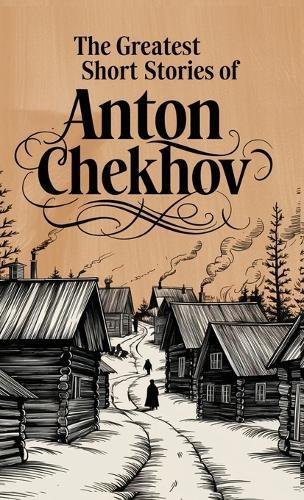 The Greatest Short Stories of Anton Chekhov