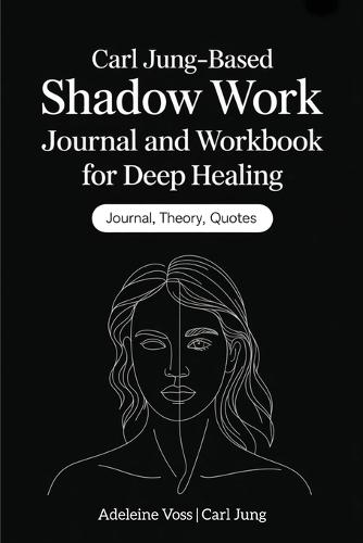 Carl Jung–Based Shadow Work Journal and Workbook for Deep Healing: Guided Prompts for Emotional Healing, Trauma Recovery, and Mindful Living