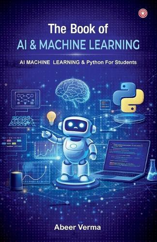 The Book of AI & Machine Learning: AI Machine Learning & Python for Students