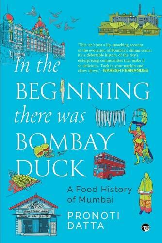 In the Beginning there was Bombay Duck - A Food History of Mumbai