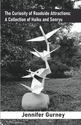 The Curiosity of Roadside Attractions: A Collection of Haiku and Senryu