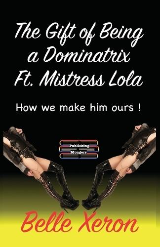 The Gift of Being a Dominatrix Ft Mistress Lola
