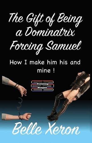 The Gift of Being a Dominatrix - Forcing Samuel
